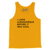I Liked Albuquerque Before It Was Cool Men/Unisex Tank Top-Gold-Allegiant Goods Co. Vintage Sports Apparel