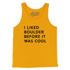 I Liked Boulder Before It Was Cool Men/Unisex Tank Top-Gold-Allegiant Goods Co. Vintage Sports Apparel
