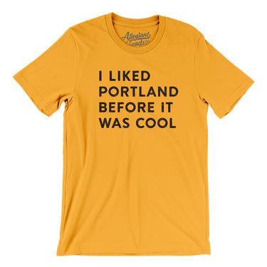 I Liked Portland Before It Was Cool Men/Unisex T-Shirt-Allegiant Goods Co. Vintage Sports Apparel