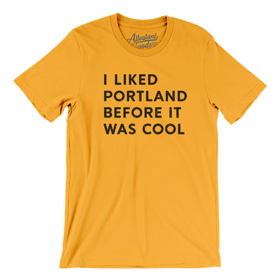 I Liked Portland Before It Was Cool Men/Unisex T-Shirt-Gold-Allegiant Goods Co. Vintage Sports Apparel