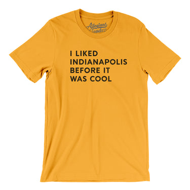 I Liked Indianapolis Before It Was Cool Men/Unisex T-Shirt-Allegiant Goods Co. Vintage Sports Apparel