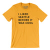 I Liked Seattle Before It Was Cool Men/Unisex T-Shirt-Gold-Allegiant Goods Co. Vintage Sports Apparel