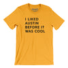 I Liked Austin Before It Was Cool Men/Unisex T-Shirt-Gold-Allegiant Goods Co. Vintage Sports Apparel