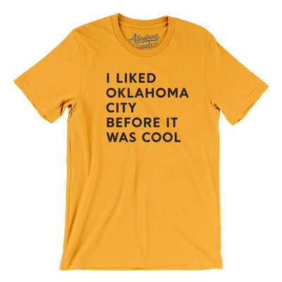I Liked Oklahoma City Before It Was Cool Men/Unisex T-Shirt-Gold-Allegiant Goods Co. Vintage Sports Apparel