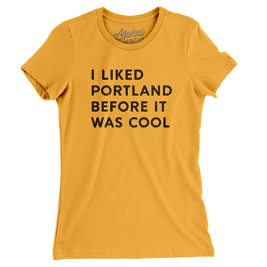I Liked Portland Before It Was Cool Women's T-Shirt-Allegiant Goods Co. Vintage Sports Apparel