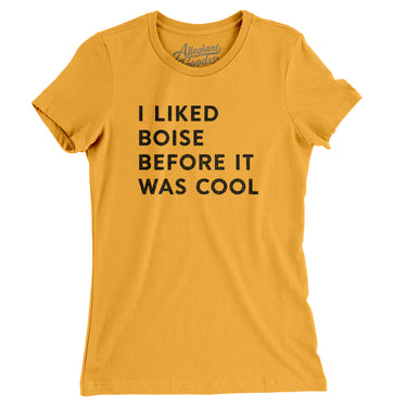 I Liked Boise Before It Was Cool Women's T-Shirt-Allegiant Goods Co. Vintage Sports Apparel