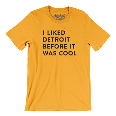 I Liked Detroit Before It Was Cool Men/Unisex T-Shirt-Allegiant Goods Co. Vintage Sports Apparel
