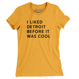 I Liked Detroit Before It Was Cool Women's T-Shirt-Allegiant Goods Co. Vintage Sports Apparel