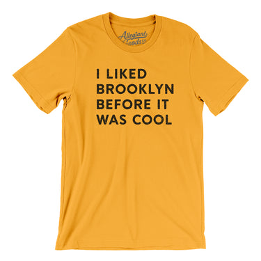 I Liked Brooklyn Before It Was Cool Men/Unisex T-Shirt-Allegiant Goods Co. Vintage Sports Apparel