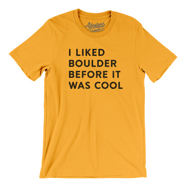 I Liked Boulder Before It Was Cool Men/Unisex T-Shirt-Allegiant Goods Co. Vintage Sports Apparel