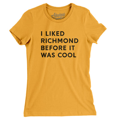 I Liked Richmond Before It Was Cool Women's T-Shirt-Gold-Allegiant Goods Co. Vintage Sports Apparel