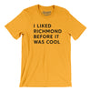 I Liked Richmond Before It Was Cool Men/Unisex T-Shirt-Gold-Allegiant Goods Co. Vintage Sports Apparel