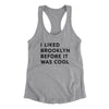 I Liked Brooklyn Before It Was Cool Women's Racerback Tank-Heather Grey-Allegiant Goods Co. Vintage Sports Apparel