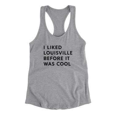 I Liked Louisville Before It Was Cool Women's Racerback Tank-Allegiant Goods Co. Vintage Sports Apparel