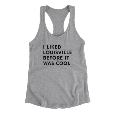 I Liked Louisville Before It Was Cool Women's Racerback Tank-Heather Grey-Allegiant Goods Co. Vintage Sports Apparel