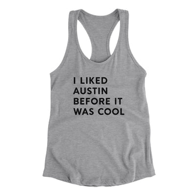 I Liked Austin Before It Was Cool Women's Racerback Tank-Heather Grey-Allegiant Goods Co. Vintage Sports Apparel