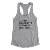 I Liked Charlotte Before It Was Cool Women's Racerback Tank-Allegiant Goods Co. Vintage Sports Apparel