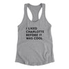 I Liked Charlotte Before It Was Cool Women's Racerback Tank-Heather Grey-Allegiant Goods Co. Vintage Sports Apparel