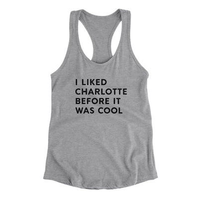I Liked Charlotte Before It Was Cool Women's Racerback Tank-Heather Grey-Allegiant Goods Co. Vintage Sports Apparel