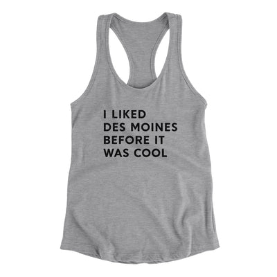 I Liked Des Moines Before It Was Cool Women's Racerback Tank-Heather Grey-Allegiant Goods Co. Vintage Sports Apparel