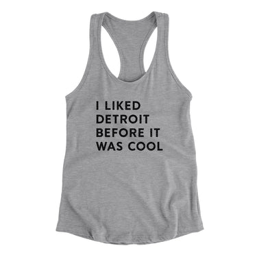 I Liked Detroit Before It Was Cool Women's Racerback Tank-Allegiant Goods Co. Vintage Sports Apparel