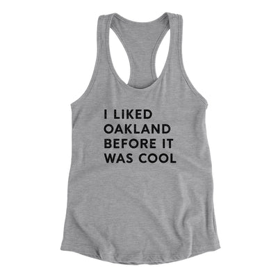 I Liked Oakland Before It Was Cool Women's Racerback Tank-Heather Grey-Allegiant Goods Co. Vintage Sports Apparel