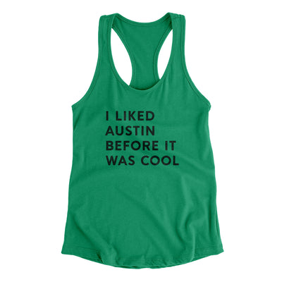 I Liked Austin Before It Was Cool Women's Racerback Tank-Kelly Green-Allegiant Goods Co. Vintage Sports Apparel