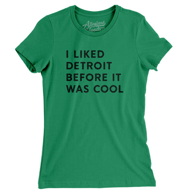 I Liked Detroit Before It Was Cool Women's T-Shirt-Kelly-Allegiant Goods Co. Vintage Sports Apparel