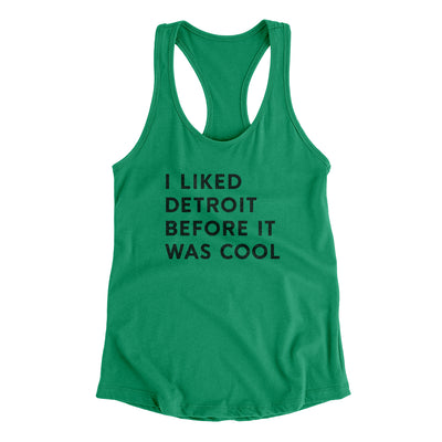 I Liked Detroit Before It Was Cool Women's Racerback Tank-Kelly Green-Allegiant Goods Co. Vintage Sports Apparel