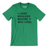 I Liked Boulder Before It Was Cool Men/Unisex T-Shirt-Kelly-Allegiant Goods Co. Vintage Sports Apparel