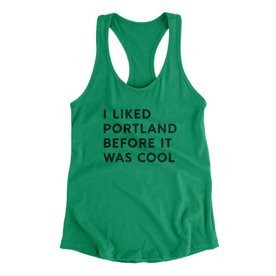 I Liked Portland Before It Was Cool Women's Racerback Tank-Kelly Green-Allegiant Goods Co. Vintage Sports Apparel
