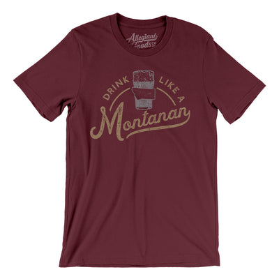 Drink Like a Montanan Men/Unisex T-Shirt-Maroon-Allegiant Goods Co. Vintage Sports Apparel