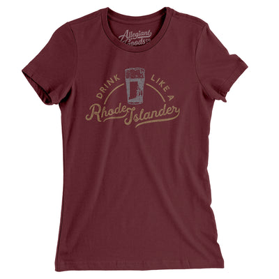 Drink Like a Rhode Islander Women's T-Shirt-Maroon-Allegiant Goods Co. Vintage Sports Apparel