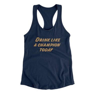 Drink Like A Champion Today Women's Racerback Tank-Allegiant Goods Co. Vintage Sports Apparel