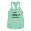 I Liked Charlotte Before It Was Cool Women's Racerback Tank-Mint-Allegiant Goods Co. Vintage Sports Apparel