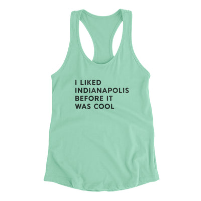 I Liked Indianapolis Before It Was Cool Women's Racerback Tank-Mint-Allegiant Goods Co. Vintage Sports Apparel