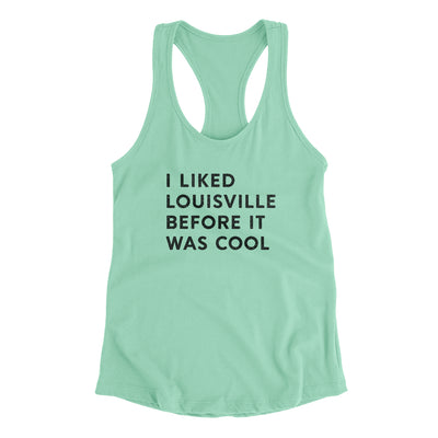 I Liked Louisville Before It Was Cool Women's Racerback Tank-Mint-Allegiant Goods Co. Vintage Sports Apparel