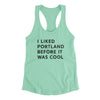 I Liked Portland Before It Was Cool Women's Racerback Tank-Mint-Allegiant Goods Co. Vintage Sports Apparel