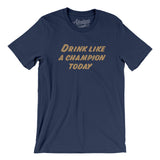 Drink Like A Champion Today Men/Unisex T-Shirt-Allegiant Goods Co. Vintage Sports Apparel