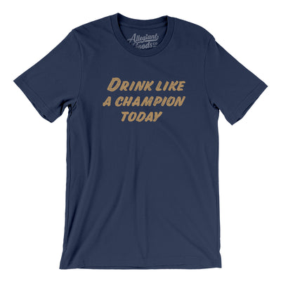 Drink Like A Champion Today Men/Unisex T-Shirt-Navy-Allegiant Goods Co. Vintage Sports Apparel