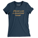 Drink Like A Champion Women's T-Shirt-Allegiant Goods Co. Vintage Sports Apparel