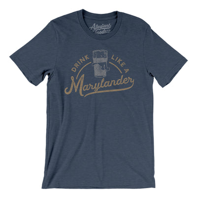 Drink Like a Marylander Men/Unisex T-Shirt-Heather Navy-Allegiant Goods Co. Vintage Sports Apparel