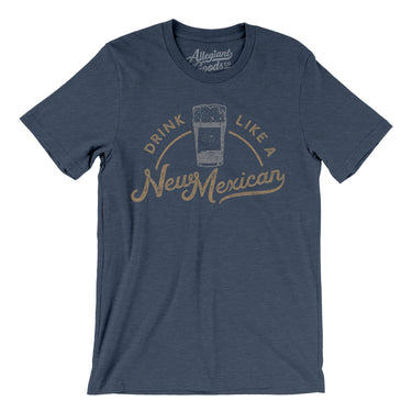 Drink Like a New Mexican Men/Unisex T-Shirt-Allegiant Goods Co. Vintage Sports Apparel
