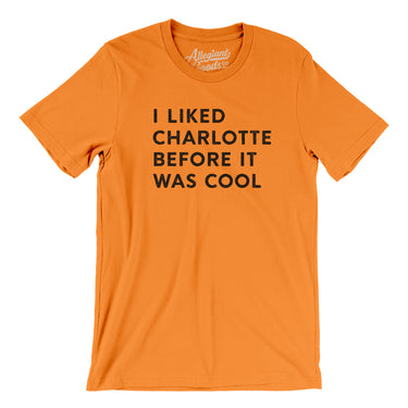 I Liked Charlotte Before It Was Cool Men/Unisex T-Shirt-Allegiant Goods Co. Vintage Sports Apparel