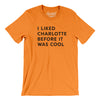 I Liked Charlotte Before It Was Cool Men/Unisex T-Shirt-Orange-Allegiant Goods Co. Vintage Sports Apparel