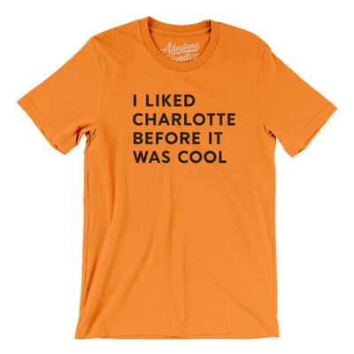 I Liked Charlotte Before It Was Cool Men/Unisex T-Shirt-Orange-Allegiant Goods Co. Vintage Sports Apparel
