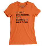 I Liked Oklahoma City Before It Was Cool Women's T-Shirt-Allegiant Goods Co. Vintage Sports Apparel