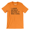 I Liked Detroit Before It Was Cool Men/Unisex T-Shirt-Orange-Allegiant Goods Co. Vintage Sports Apparel