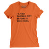 I Liked Kansas City Before It Was Cool Women's T-Shirt-Orange-Allegiant Goods Co. Vintage Sports Apparel