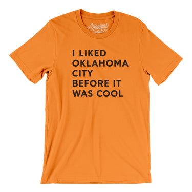 I Liked Oklahoma City Before It Was Cool Men/Unisex T-Shirt-Allegiant Goods Co. Vintage Sports Apparel